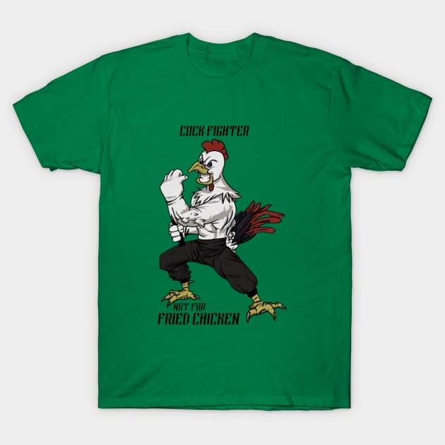 Cock Fighter, Not For Fried Chicken T-Shirt by Maryros